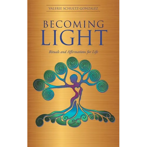 Becoming Light: Rituals and Affirmations for Life