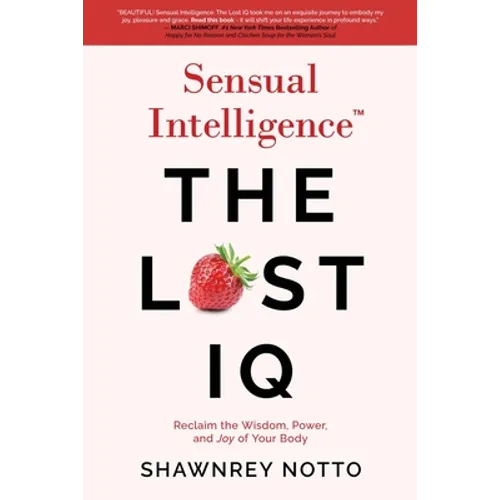 Sensual Intelligence: The Lost IQ: Reclaim the Wisdom, Power, and Joy of your Body