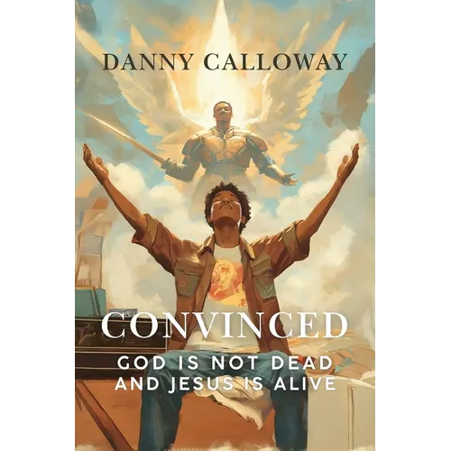 Convinced: God is not Dead and Jesus is Alive