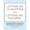 Letters are Characters (R) Presents Letters are Builders: A Play-Based, Reading Primer 1st Edition