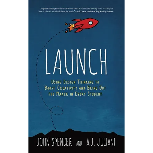 Launch: Using Design Thinking to Boost Creativity and Bring Out the Maker in Every Student