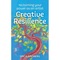 Creative Resilience: Reclaiming Your Power as an Artist