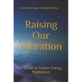 Raising Our Vibration: A Guide to Subtle Energy Meditation