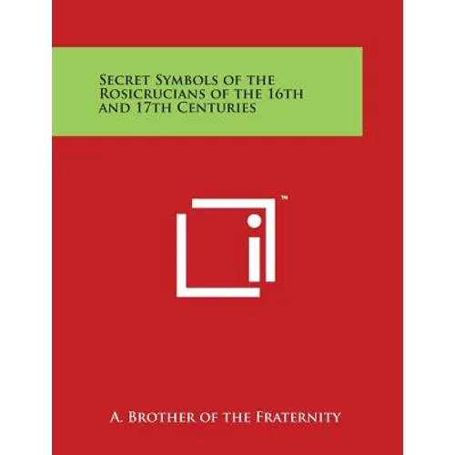 Secret Symbols of the Rosicrucians of the 16th and 17th Centuries