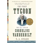 The First Tycoon: The Epic Life of Cornelius Vanderbilt (Pulitzer Prize Winner)