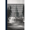 The Mother of the Wesleys [Susanna Wesley] a Biography
