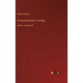 Our Mutual Friend, A Turning: Book 4 - in large print