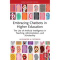 Embracing Chatbots in Higher Education: The Use of Artificial Intelligence in Teaching, Administration, and Scholarship