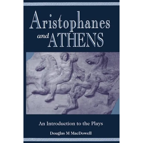 Aristophanes and Athens: An Introduction to the Plays