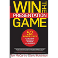 Win the Presentation Game: 52 Power Plays to Captivate, Energize & Activate your Audience