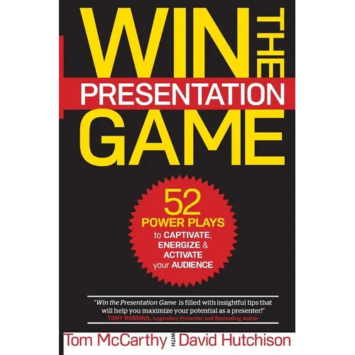 Win the Presentation Game: 52 Power Plays to Captivate, Energize & Activate your Audience