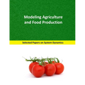 Modeling Agriculture and Food Production: Selected papers on System Dynamics. A book written by experts for beginners
