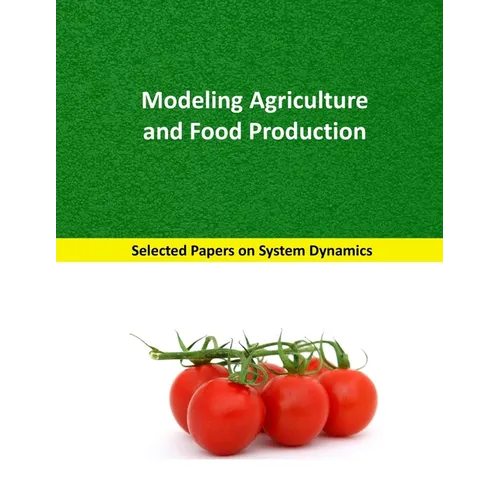 Modeling Agriculture and Food Production: Selected papers on System Dynamics. A book written by experts for beginners