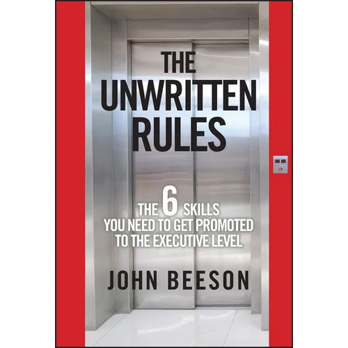 The Unwritten Rules: The Six Skills You Need to Get Promoted to the Executive Level