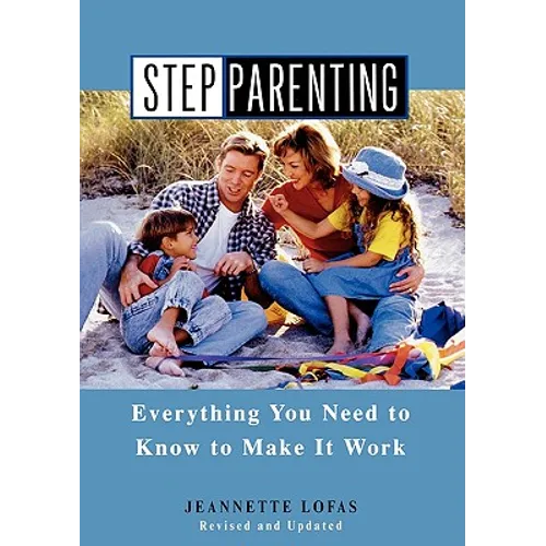 Stepparenting: Everything You Need to Know to Make It Work