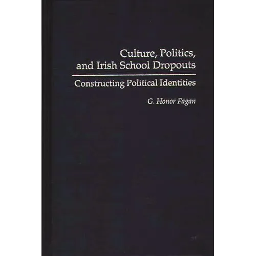 Culture, Politics, and Irish School Dropouts: Constructing Political Identities