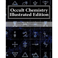 Occult Chemistry Illustrated Edition: Clairvoyant Observations on the Chemical Elements