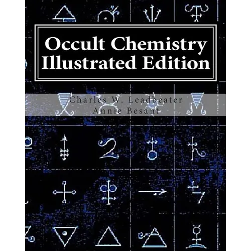 Occult Chemistry Illustrated Edition: Clairvoyant Observations on the Chemical Elements