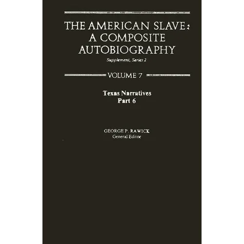 The American Slave: Texas Narratives Part 6, Supp. Ser. 2, Vol. 7
