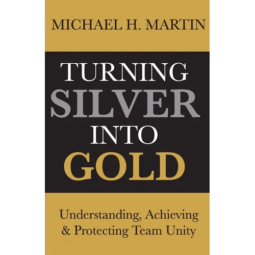 Turning Silver Into Gold: Understanding, Achieving and Protecting Team Unity