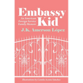 Embassy Kid: An American Foreign Service Family Memoir