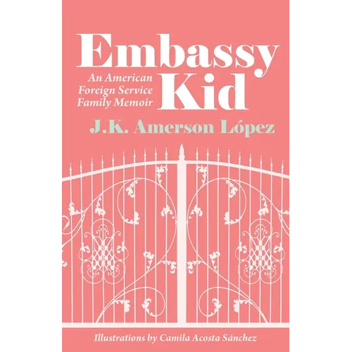 Embassy Kid: An American Foreign Service Family Memoir