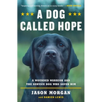 A Dog Called Hope: The Special Forces Wounded Warrior and the Dog Who Dared to Love Him - Paperback