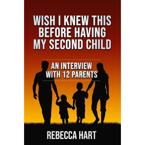 Wish I Knew This Before Having My Second Child: An Interview With 12 Parents