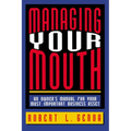 Managing Your Mouth: An Owner's Manual for Your Most Important Business Asset