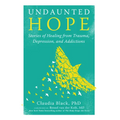 Undaunted Hope: Stories of Healing from Trauma, Depression, and Addictions