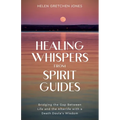 Healing Whispers From Spirit Guides: Bridging the Gap Between Life and the Afterlife with a Death Doula's Wisdom