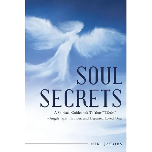 Soul Secrets: A Spiritual Guidebook to Your "Team" - Angels, Spirit Guides, and Departed Loved Ones