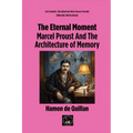 The Eternal Moment: Marcel Proust And The Architecture of Memory