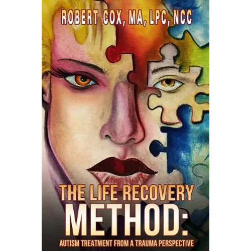 The Life Recovery Method: Treating Autism From a Trauma Perspective