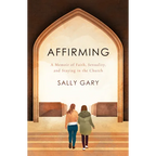 Affirming: A Memoir of Faith, Sexuality, and Staying in the Church