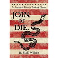 JOIN, or DIE. - An American Patriot's Book of Quotes