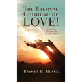 The Eternal Godhead of Love!: Revisiting the Doctrine of the Trinity