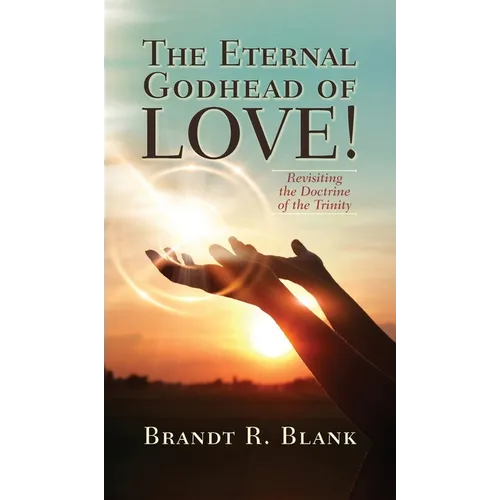 The Eternal Godhead of Love!: Revisiting the Doctrine of the Trinity