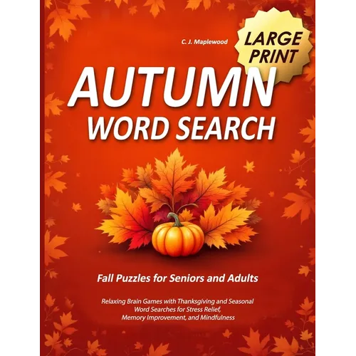 Autumn Word Search Large Print: Relaxing Brain Games with Thanksgiving and Seasonal Word Searches for Stress Relief, Memory Improvement, and Mindfulne