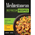 Mediterranean Refresh Recipes: Simple and Easy Mediterranean Cookbook for Everyone