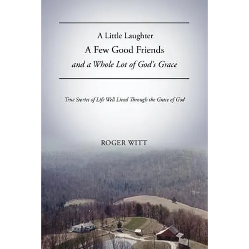 A Little Laughter A Few Good Friends and a Whole Lot of God's Grace