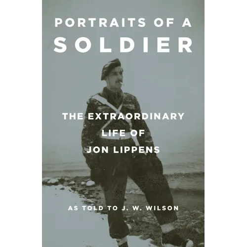 Portraits of a Soldier: The Extraordinary Life of Jon Lippens