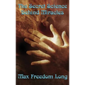 The Secret Science Behind Miracles: The Secret Science Behind Miracles: Mind, Prayer, and the Hidden Laws of Spiritual Power