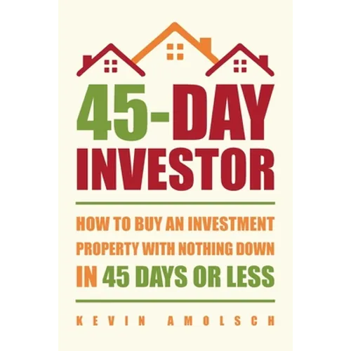 45-Day Investor: How to buy an investment property with nothing down in 45 days or less
