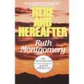 Here and Hereafter: Have You Lived Before? Will You Live Again? Fascinating New Revelations About the Experience of Reincarnation