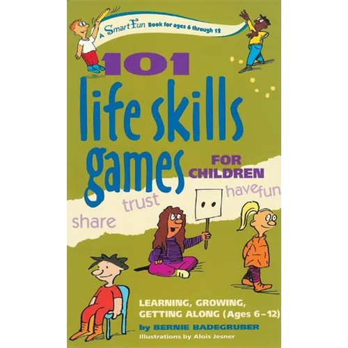101 Life Skills Games for Children: Learning, Growing, Getting Along (Ages 6-12)