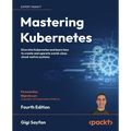 Mastering Kubernetes - Fourth Edition: Dive into Kubernetes and learn how to create and operate world-class cloud-native systems