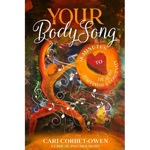 Your BodySong: 18 minutes to Health, Happiness and Longevity