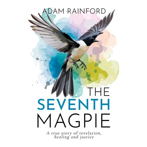 The Seventh Magpie - A true story of revelation, healing and justice