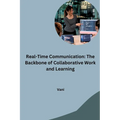 Real-Time Communication: The Backbone of Collaborative Work and Learning